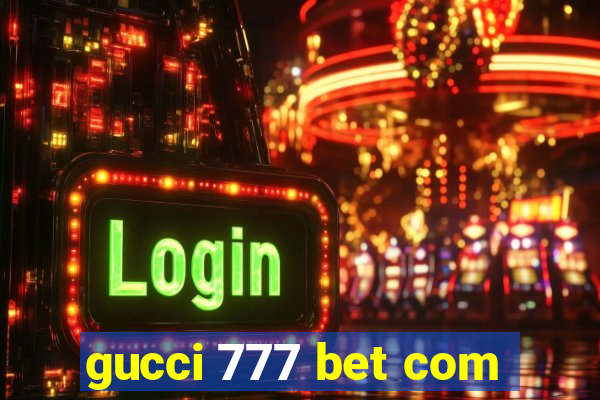 gucci 777 bet com